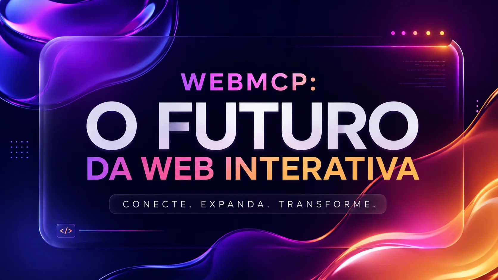 WebMCP: O Futuro da Web Interativa — nova camada de interatividade entre agentes de IA e ações reais do site